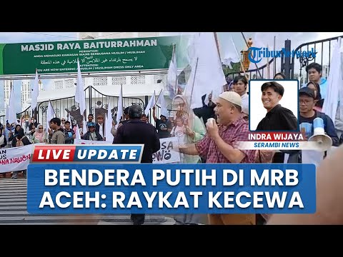 Bukan Menyerah, Rakyat Aceh Ramai Kibarkan Bendera Putih di MRB, Sebut sebagai Bentuk Kekecewaan
