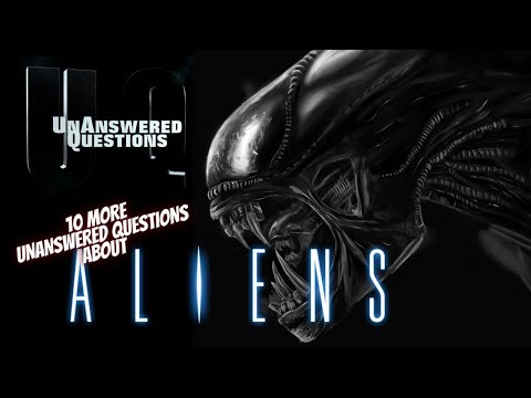 10 More Unanswered Questions About Aliens : Unanswered Questions Episode 50