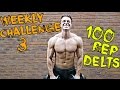 100 REP DELTS || WEEKLY CHALLENGE #3