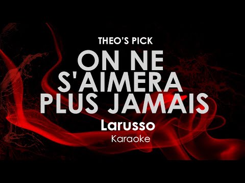 On Ne S'Aimera Plus Jamais | Larusso karaoke