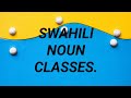 SWAHILI NOUN CLASSES(General overview)