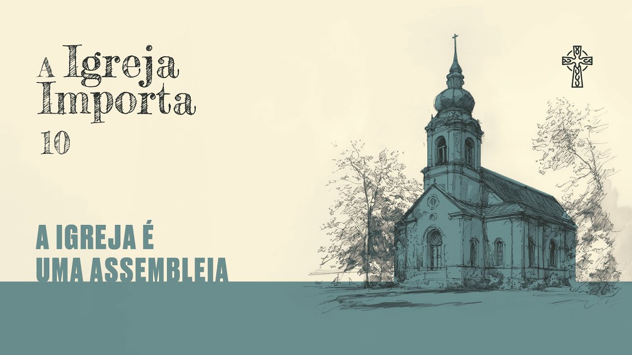 10 - A Igreja importa - A Igreja é uma Assembleia - Pr. Guilherme de Carvalho - 20/10/2024