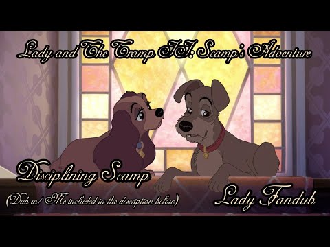 Lady and The Tramp 2: Scamp’s Adventure ~ Disciplining Scamp ~ Lady Fandub (Dub W/ Me included)