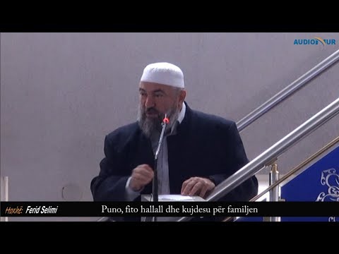 Puno, fito hallall dhe kujdesu për familjen - Hoxhë Ferid Selimi - Hutbe