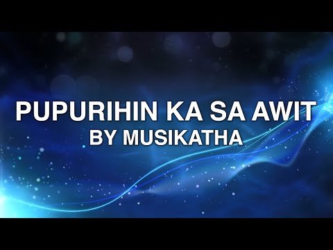 Pupurihin Ka Sa Awit - Musikatha (Lyrics)