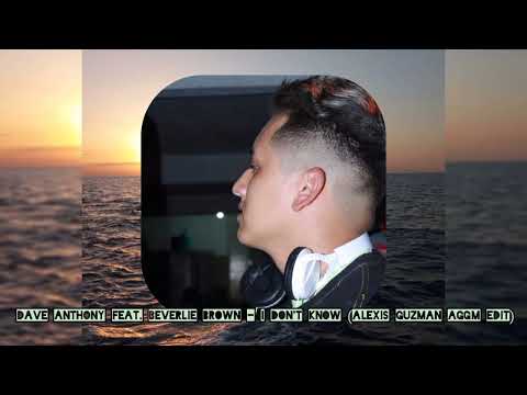 Dave Anthony Feat. Beverlie Brown - I Don't Know (Alexis Guzman AGGM Edit)