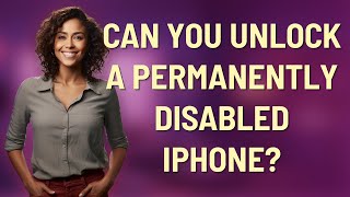 Can you unlock a permanently disabled iPhone?