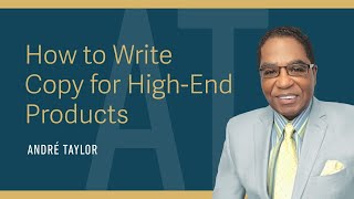 How to Write Copy for High-End Products : Andre Taylor