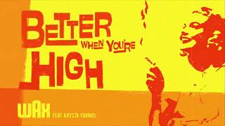 Wax: &quot;Better When You&#39;re High (feat. Krysta Youngs)&quot;