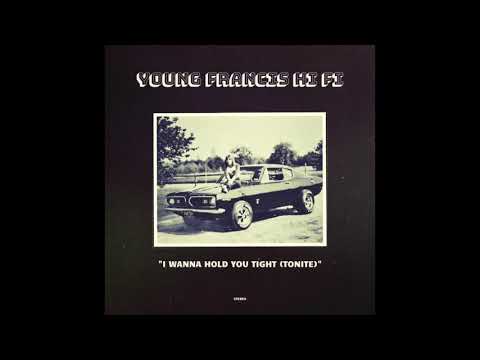Young Francis Hi Fi - I Wanna Hold You Tight (Tonite)