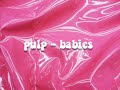 babies - pulp [lyrics]