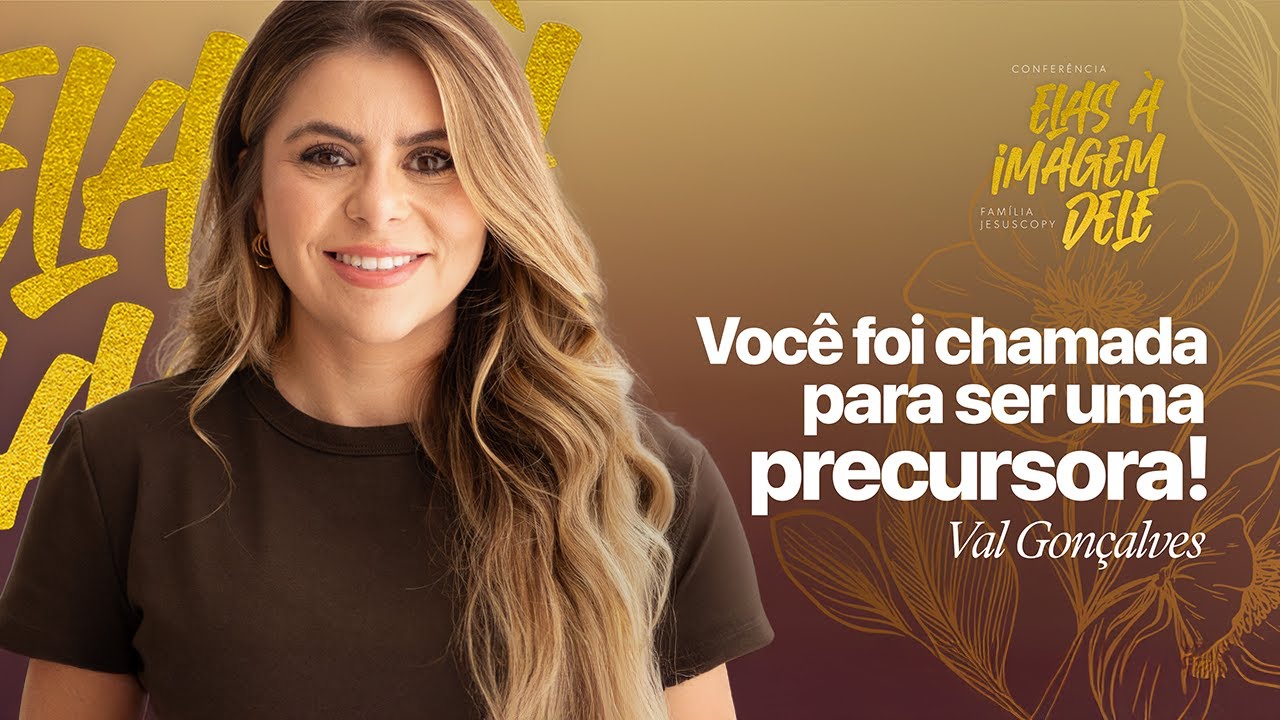 CONFERÊNCIA DE MULHERES: VOCÊ FOI CHAMADA PARA SER UMA PRECURSORA! | Val Gonçalves