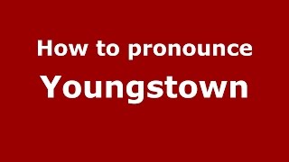 How to pronounce Youngstown