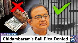 Chidambaram’s Bail Plea Denied