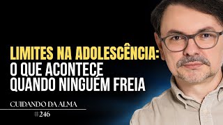 Limites na adolescência: o que acontece quando ninguém freia #246