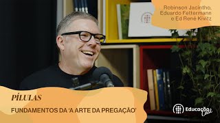 Fundamentos da ‘A arte da Pregação’ | Ed René Kivitz - Educação Cast  002