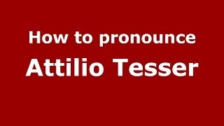 How to pronounce Attilio Tesser