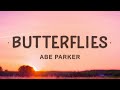 Abe Parker - Butterflies (Lyrics) | How do I tell you I need you
