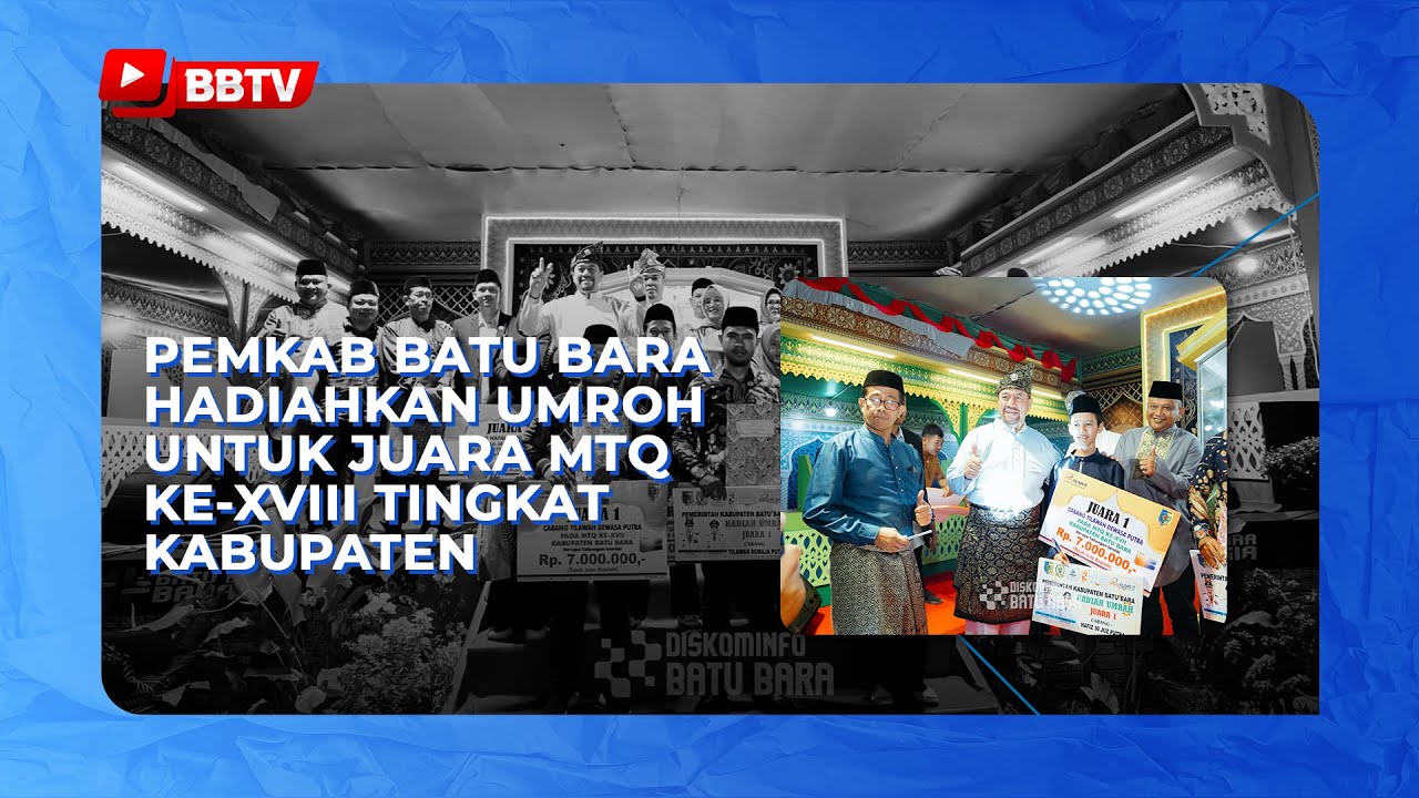 PEMKAB BATU BARA HADIAHKAN UMROH UNTUK JUARA MTQ KE-XVIII TINGKAT KABUPATEN