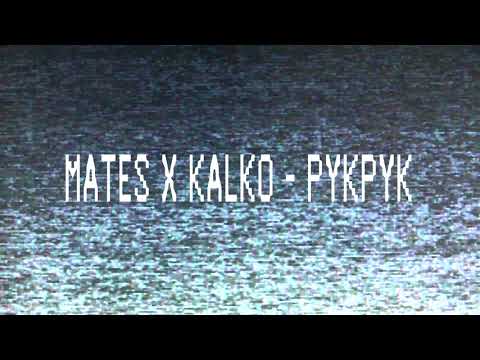 Mates x Kalko - PYKPYK
