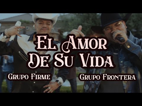 Video El Amor De Su Vida de Grupo Frontera grupo-firme