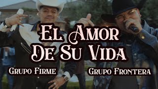 Musik-Video-Miniaturansicht zu EL AMOR DE SU VIDA Songtext von Grupo Frontera & Grupo Firme