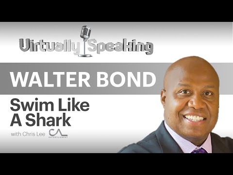 Walter Bond: Swim! Adopting The Shark Mindset for Growth, Leadership, & Success