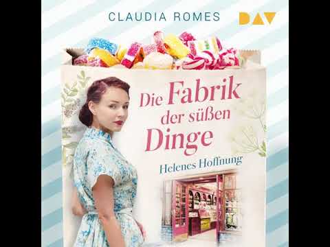 Claudia Romes - Die Fabrik der süßen Dinge 01 - Helenes Hoffnung | Hörbuch Komplett