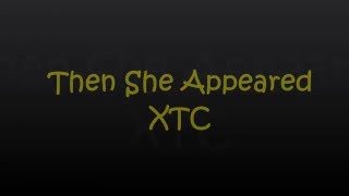 XTC - Then She Appeared (lyrics)