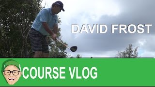 David Frost Golf Course Vlog