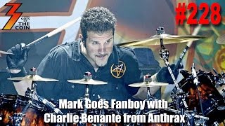 Ep. 228 Mark Goes Fanboy with Our Guest Charlie Benante from Anthrax