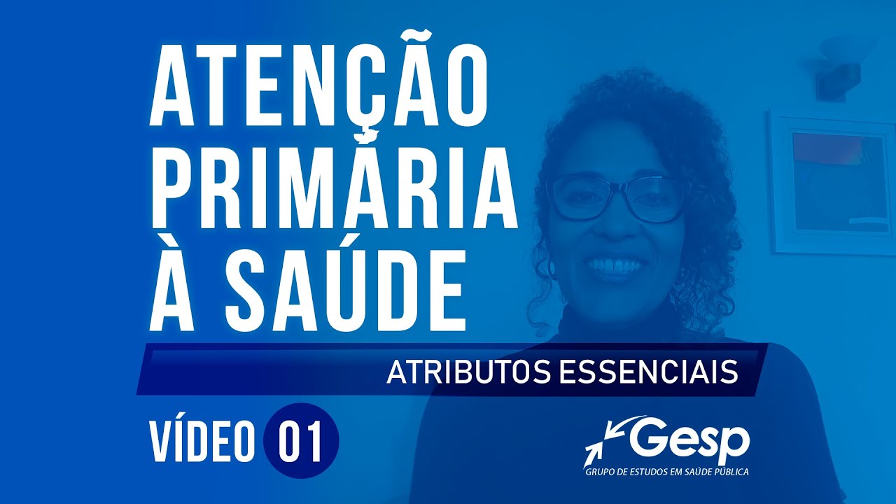 Atenção Primária à Saúde - Vídeo 01: Atributos Essenciais - Alcieros Martins