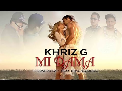 Mi Dama - Khriz G Ft. Juanjo Rap, MCO, Bracaly Music ♪♫Letra♫♪