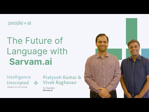Future of Language w/ GenAI — Pratyush Kumar & Vivek Raghavan (Sarvam.ai) | Intelligence Unscripted
