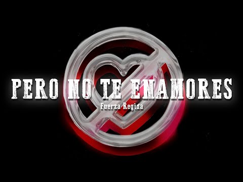 Fuerza Regida - PERO NO TE ENAMORES (Letra/Lyrics)
