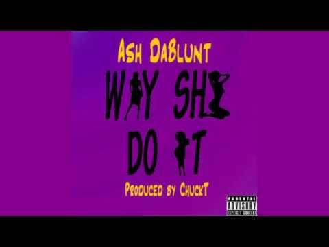 Way She Do it by Ash DaBlunt *Lyric Video* (prod. by ChuckT)