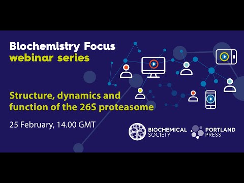 Biochemistry Focus webinar series:  Structure, Dynamics and Function of the 26S Proteasome