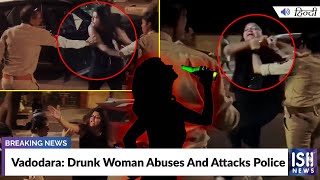 Vadodara: Drunk Woman Abuses And Attacks Police