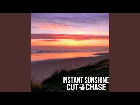 Cut To The Chase - Instant Sunshine - Misc Originals
