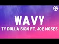 Ty Dolla Ign Wavy Ft Joe Moses Lyrics