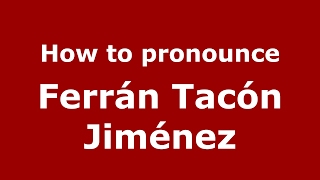 How to pronounce Ferrán Tacón Jiménez