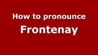 How to pronounce Frontenay