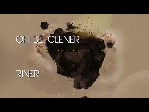 Oh Be Clever - River