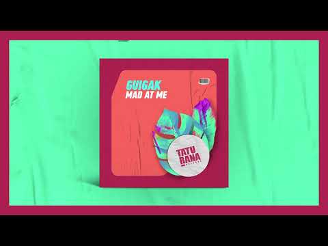 Guigak - Mad At Me (Original Mix)[Taturana Records]