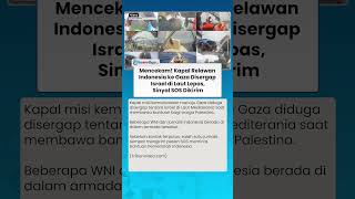 Mencekam! Kapal Relawan Indonesia ke Gaza Disergap Israel di Laut Lepas, Berharap Atensi Presiden