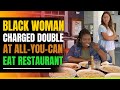 Large Black Woman Charged Double at Buffet. Then This Happens