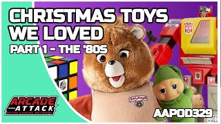 Christmas Toys We Loved - Pt 1 - The '80s (AA Pod 329)