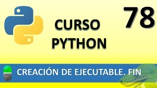 Curso Python. Generar ejecutables. Fin de curso. Vídeo 78