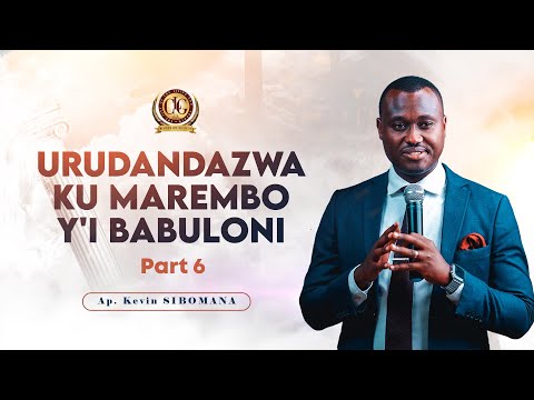 Urudandazwa ku marembo y'i Babuloni (Part 6) by Apostle Kevin SIBOMANA