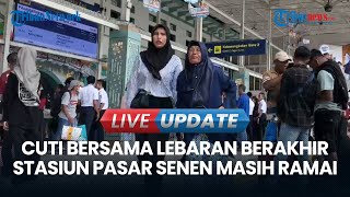 VIDEO Stasiun Pasar Senen Masih Ramai: 35 Ribu Pemudik Silih Berganti Tiba dan Berangkat